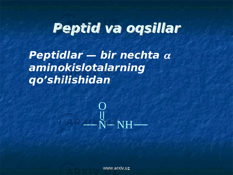 Peptid va oqsillarPeptid va oqsillar Peptidlar — bir nechta  aminokislotalarning qo’shilishidan Ñ O N H www.arxiv.uzwww.arxiv.uz 