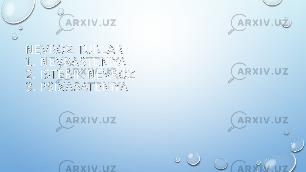 NEVROZ TURLARI: 1. NEVRASTENIYA 2. ISTERIK NEVROZ 3. PSIXASATENIYA 