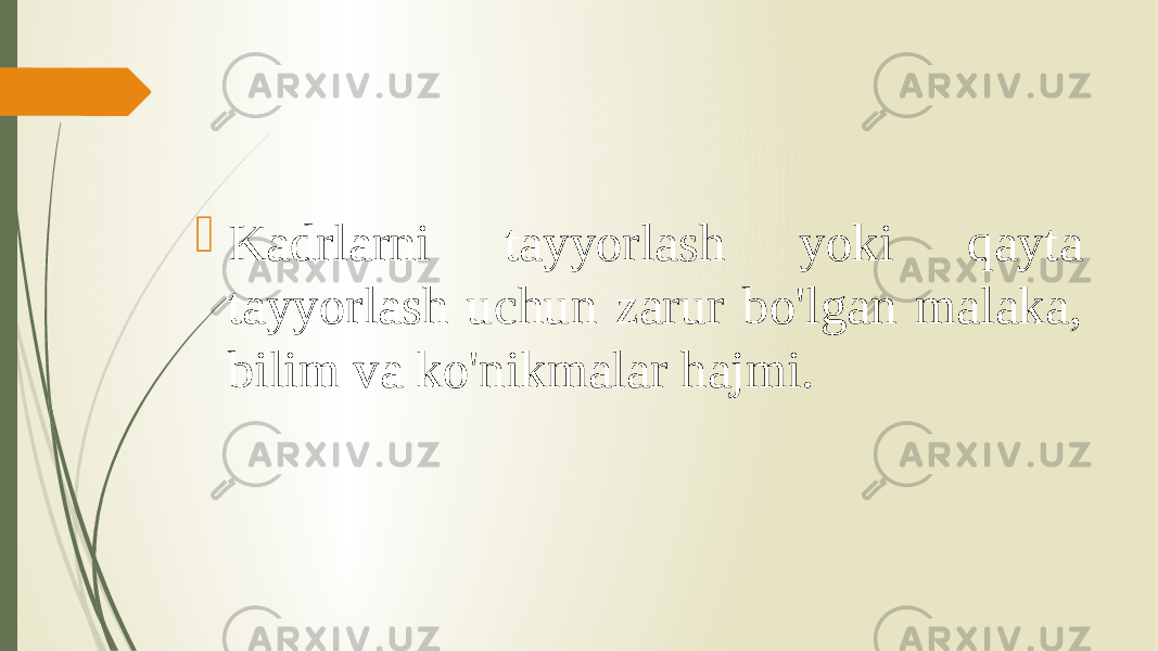  Kadrlarni tayyorlash yoki qayta tayyorlash uchun zarur bo&#39;lgan malaka, bilim va ko&#39;nikmalar hajmi. 