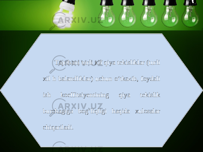 Tajribani turli xil qiya t е kisliklar (turli xil h balandliklar) uchun o‘tkazib, foydali ish koeffitsiy е ntining qiya t е kislik burchagiga bog‘liqligi haqida xulosalar chiqariladi. 