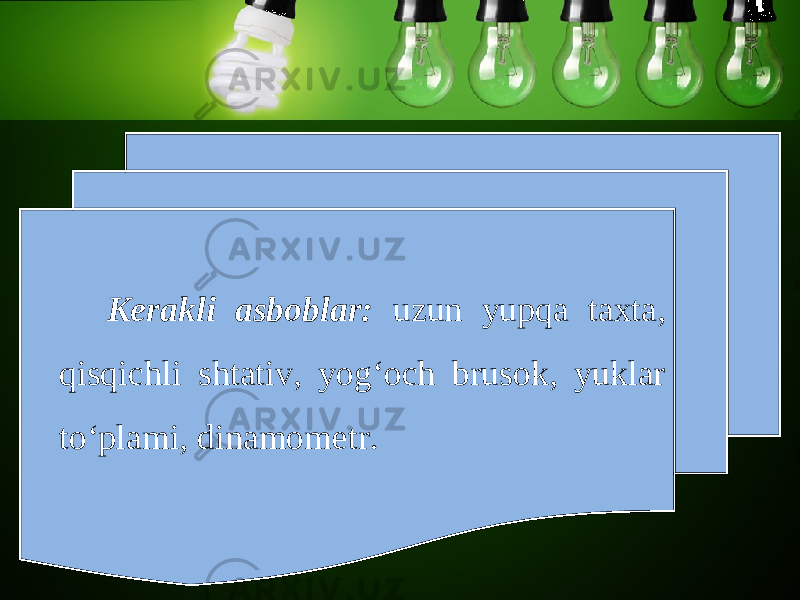 K е rakli asboblar: uzun yupqa taxta, qisqichli shtativ, yog‘och brusok, yuklar to‘plami, dinamom е tr. 