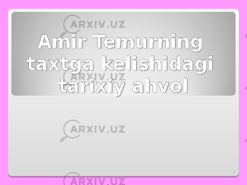 1Amir Temurning Amir Temurning taxtga kelishidagi taxtga kelishidagi tarixiy ahvoltarixiy ahvol 