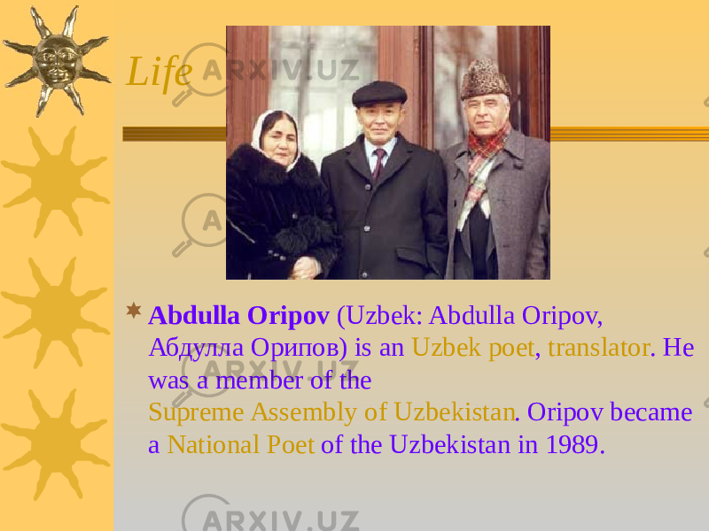 Life  Abdulla Oripov ( Uzbek : Abdulla Oripov, Абдулла Орипов) is an Uzbek poet , translator . He was a member of the Supreme Assembly of Uzbekistan . Oripov became a National Poet of the Uzbekistan in 1989. 
