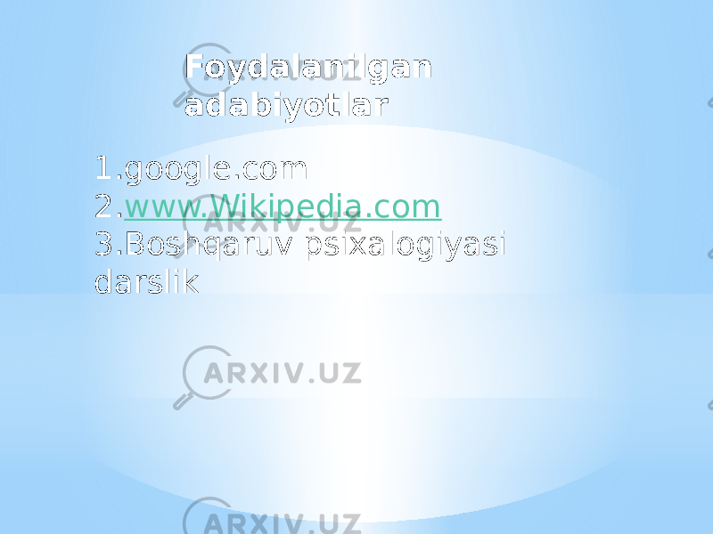 Foydalanilgan adabiyotlar 1. google.com 2. www.Wikipedia.com 3.Boshqaruv psixalogiyasi darslik 