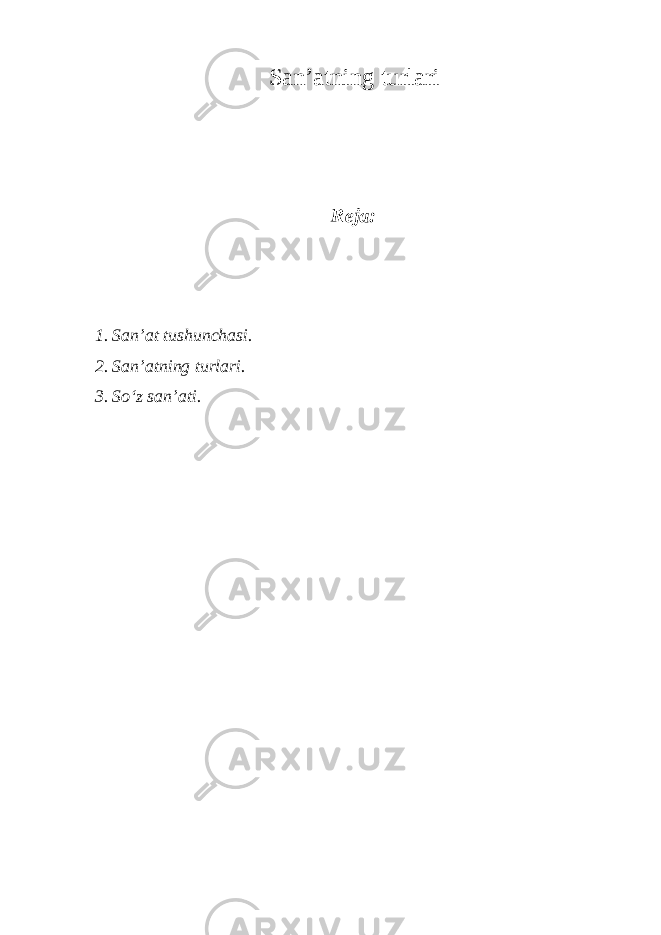 San’atning turlari Reja: 1. San’at tushunchasi . 2. San’atning turlari . 3. So‘z san’ati . 