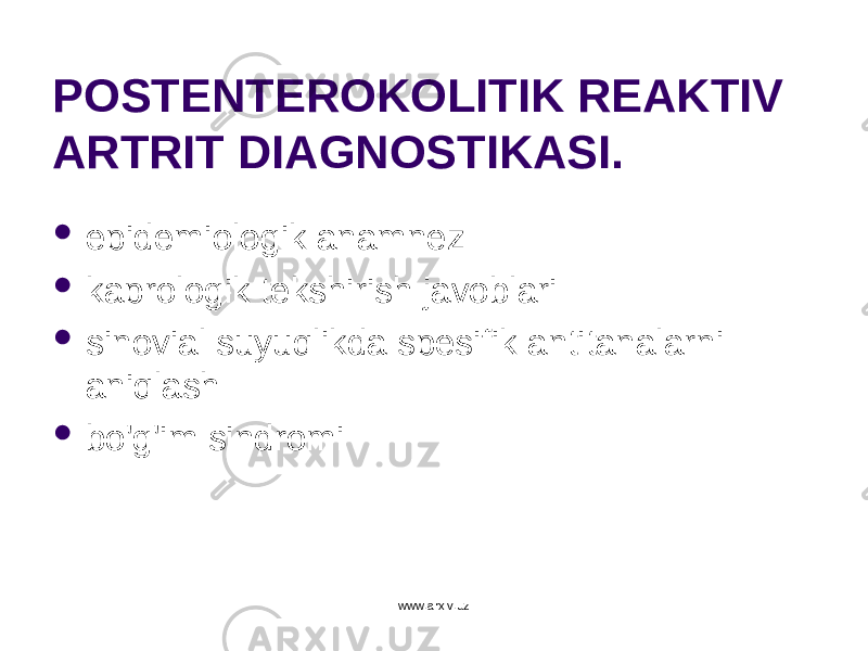 POSTENTEROKOLITIK REAKTIV ARTRIT DIAGNOSTIKASI.  epidemiologik anamnez  kaprologik tekshirish javoblari  sinovial suyuqlikda spesifik antitanalarni aniqlash  bo&#39;g&#39;im sindromi www.arxiv.uz 