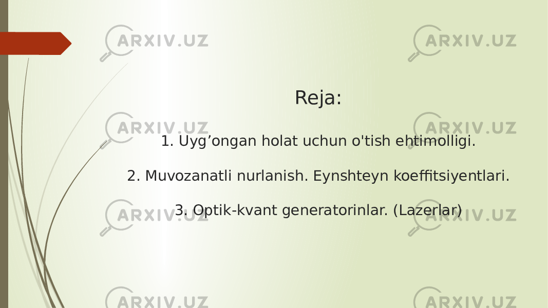 Reja: 1. Uyg’ongan holat uchun o&#39;tish ehtimolligi. 2. Muvozanatli nurlanish. Eynshteyn koeffitsiyentlari. 3. Optik-kvant generatorinlar. (Lazerlar) 