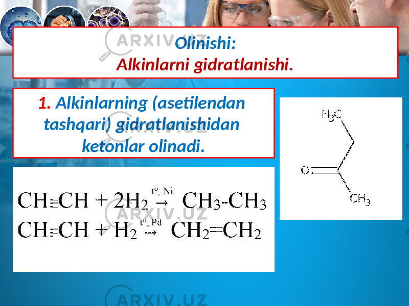 Olinishi: Alkinlarni gidratlanishi. 1. Alkinlarning (asetilendan tashqari) gidratlanishidan ketonlar olinadi. 
