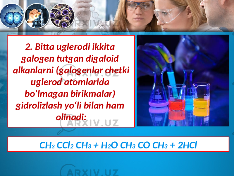 2. Bitta uglerodi ikkita galogen tutgan digaloid alkanlarni (galogenlar chetki uglerod atomlarida bo‘lmagan birikmalar) gidrolizlash yo‘li bilan ham olinadi: CH 3 CCl 2 CH 3 + H 2 O CH 3 CO CH 3 + 2HCl 
