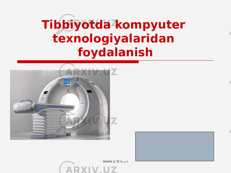 Tibbiyotda kompyuter texnologiyalaridan foydalanish www.arxiv.uz 