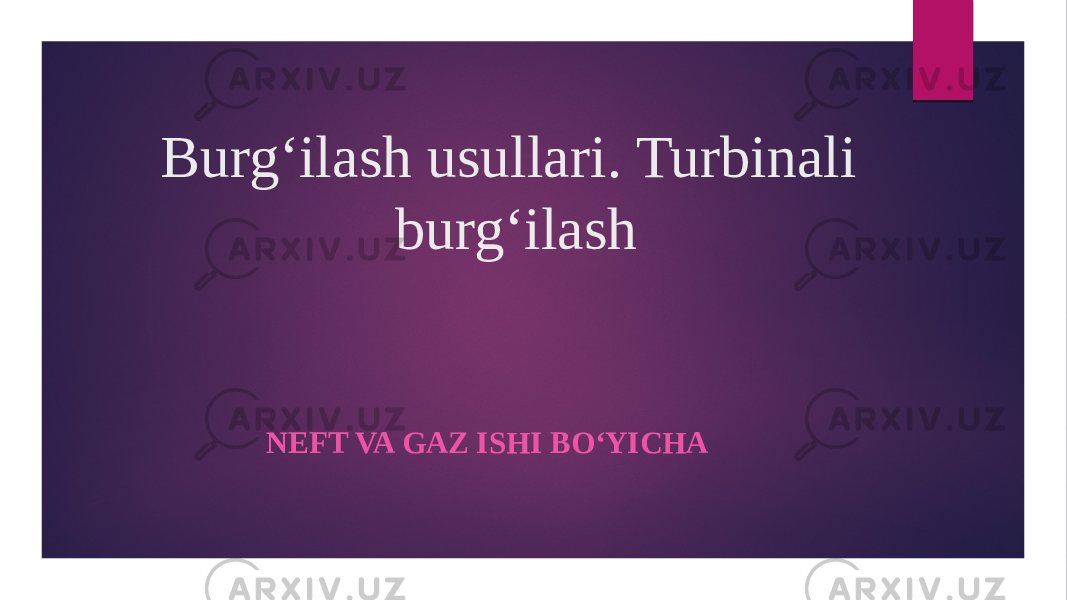 Burgʻilash usullari. Turbinali burgʻilash NEFT VA GAZ ISHI BOʻYICHA 