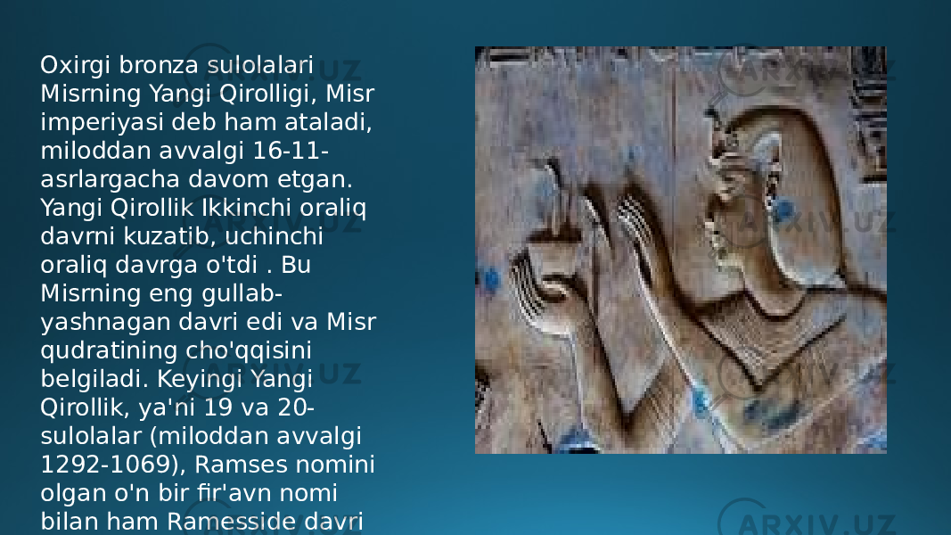 Oxirgi bronza sulolalari Misrning Yangi Qirolligi, Misr imperiyasi deb ham ataladi, miloddan avvalgi 16-11- asrlargacha davom etgan. Yangi Qirollik Ikkinchi oraliq davrni kuzatib, uchinchi oraliq davrga o&#39;tdi . Bu Misrning eng gullab- yashnagan davri edi va Misr qudratining cho&#39;qqisini belgiladi. Keyingi Yangi Qirollik, ya&#39;ni 19 va 20- sulolalar (miloddan avvalgi 1292-1069), Ramses nomini olgan o&#39;n bir fir&#39;avn nomi bilan ham Ramesside davri deb ataladi. 