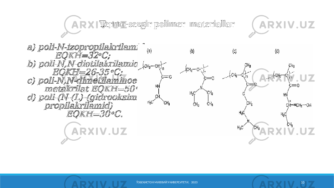 Termo-sеzgir pоlimеr materiallara) p li-N-iz pr pilakrilamid о о о EQKH=32 oC; b) p li-N,N-dietilakrilamid о EQKH=26-35 o C; c) p li-N,N-dim tilamin etil- о е о m takrilat EQKH=50 е o C; d) p li-(N-(L)-(gidr ksim til)- о оо е pr pilakrilamid) о EQKH=30 o C. a) pо ЎЗБЕКИСТОН МИЛЛИЙ УНИВЕРСИТЕТИ, 2023 10 