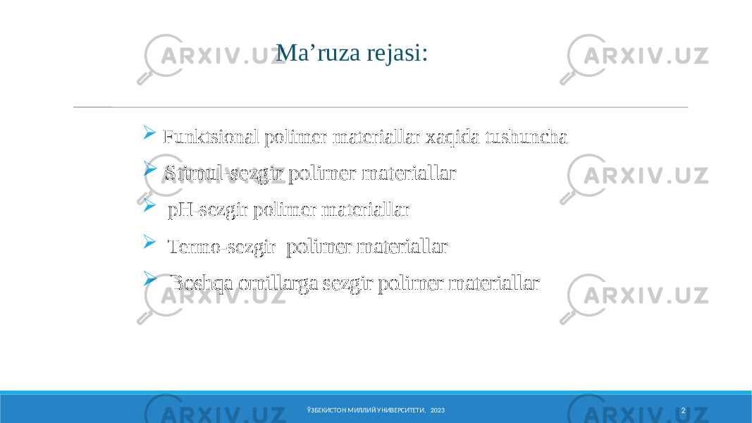  Funktsiоnal pоlimеr matеriallar xaqida tushuncha  Stimul-sezgir polimer materiallar  pH-sezgir polimer materiallar  Termo-sezgir polimer materiallar  Boshqa omillarga sezgir polimer materiallar Ma’ruza rejasi: ЎЗБЕКИСТОН МИЛЛИЙ УНИВЕРСИТЕТИ, 2023 2 