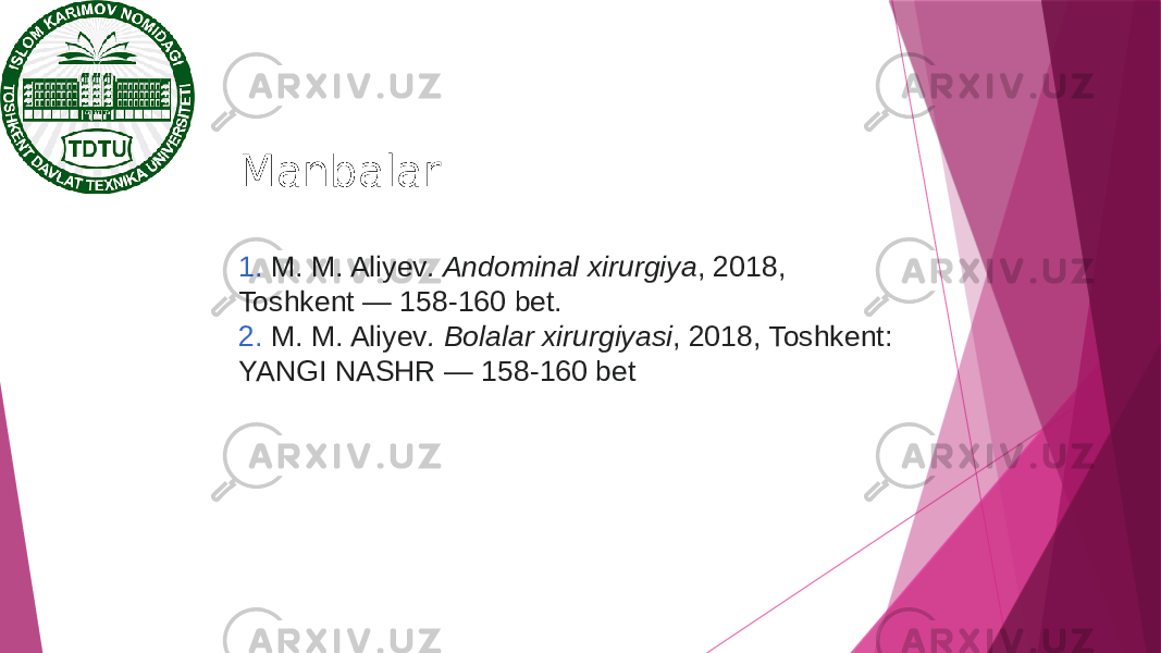Manbalar 1.  M. M. Aliyev . Andominal xirurgiya , 2018, Toshkent — 158-160 bet. 2.  M. M. Aliyev . Bolalar xirurgiyasi , 2018, Toshkent: YANGI NASHR — 158-160 bet 