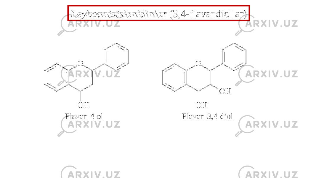 Lеykoantotsianidinlar (3,4-flavandiollar) O O H O O H O H F l a v a n - 4 - o l F l a v a n - 3 , 4 - d i o l 