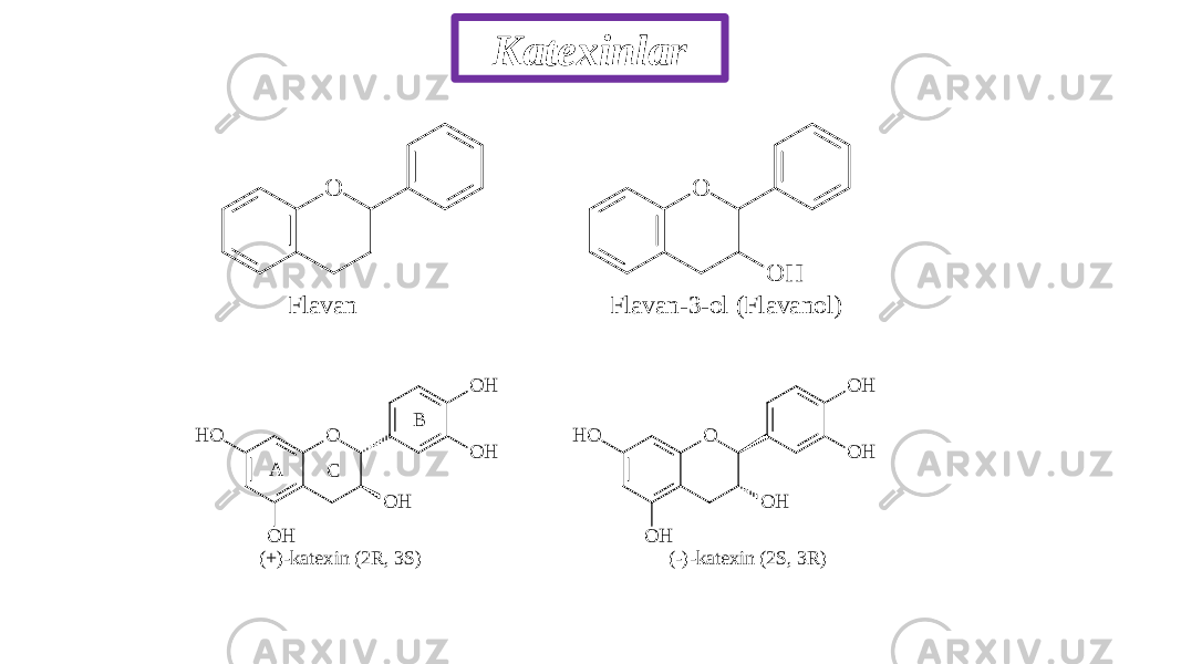 KatеxinlarO O O H F lav an F lav an -3 -o l (F lav an o l) O O H O H H O O H O H A C B O O H O H H O O H O H (+)-katexin (2R , 3S) (-)-katexin (2S, 3R ) 