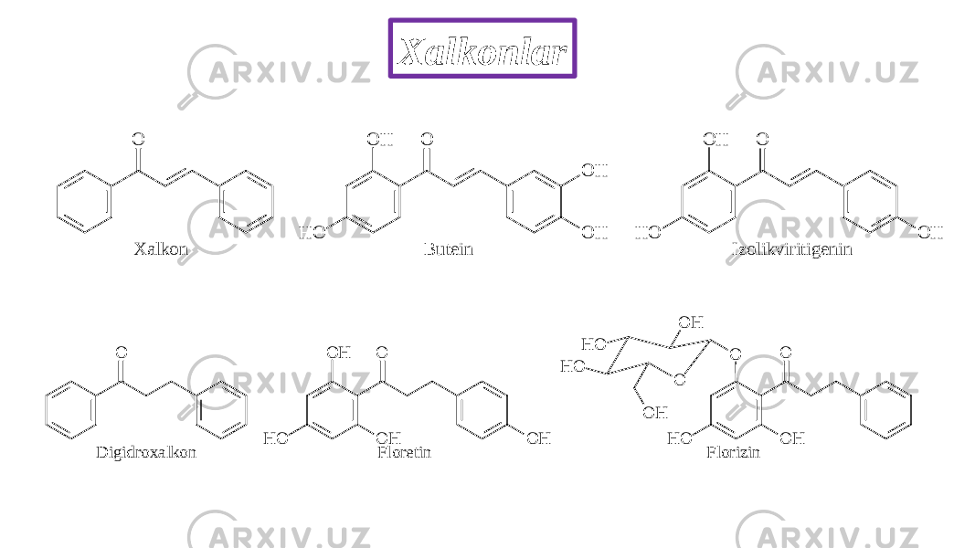 XalkonlarO O H O O H O H O H O H O O H O H X alkon B utein Izolikviritigenin O D igidroxalkon O H O O H O H O H O O O H O H H O H O O H O O H Floretin Florizin 