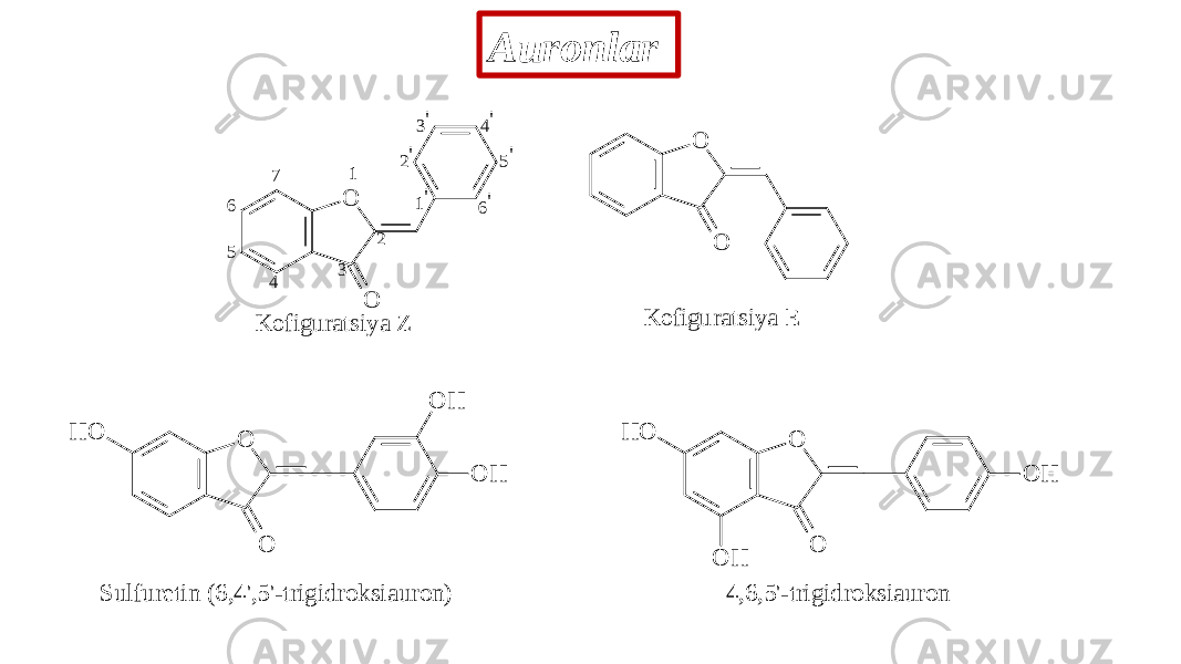 Auronlar O O O O 1 2 3 4 5 6 7 1&#39; 2&#39; 3&#39; 4&#39; 5&#39; 6&#39; K o fig uratsiy a Z K ofig u ratsiy a E O O O H H O O H S u lfu retin (6 ,4 &#39;,5 &#39;-trig id ro k siau ro n ) 4 ,6 ,5 &#39;-trig id ro k siau ro n O O O H H O O H 