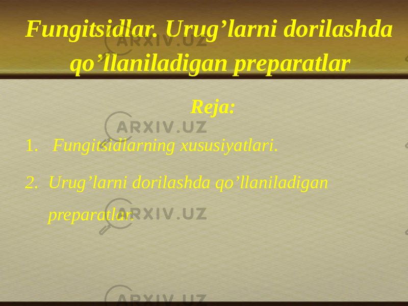 Fungitsidlar. Urug’larni dоrilashda qo’llaniladigan preparatlar   Reja: 1.   Fungitsidlarning xususiyatlari. 2. Urug’larni dоrilashda qo’llaniladigan preparatlar. 