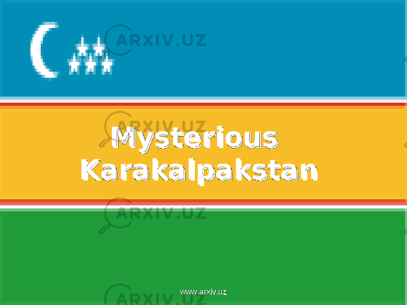    Mysterious Mysterious KarakalpakstanKarakalpakstan www.arxiv.uzwww.arxiv.uz 