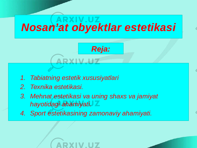 Nosan’at obyektlar estetikasi   1. Tabiatning estetik xususiyatlari 2. Texnika estetikasi. 3. Mehnat estetikasi va uning shaxs va jamiyat hayotidagi ahamiyati. 4. Sport estetikasining zamonaviy ahamiyati. Reja: 