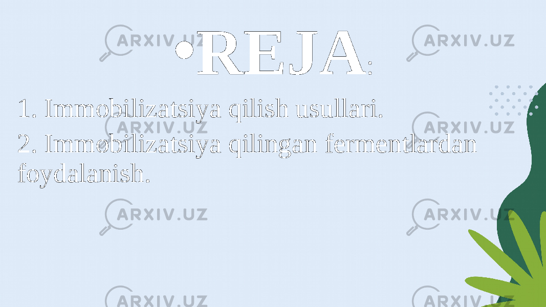 • REJA : 1. Immobilizatsiya qilish usullari. 2. Immobilizatsiya qilingan fermentlardan foydalanish. 