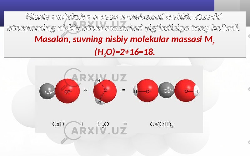 Nisbiy molekular massa molekulani tashkil etuvchi atomlarning nisbiy atom massalari yig‘indisiga teng bo‘ladi. Masalan, suvning nisbiy molekular massasi M r (H 2 O)=2+16=18.11 07 01 08 1E 2B 32 