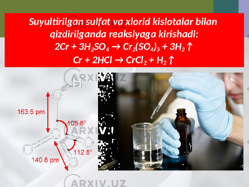 Suyultirilgan sulfat va xlorid kislotalar bilan qizdirilganda reaksiyaga kirishadi: 2Cr + 3H 2 SO 4 → Cr 2 (SO 4 ) 3 + 3H 2 ↑ Cr + 2HCl → CrCl 2 + H 2 ↑ 
