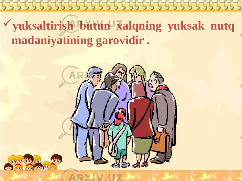  yuksaltirish butun xalqning yuksak nutq madaniyatining garovidir . 