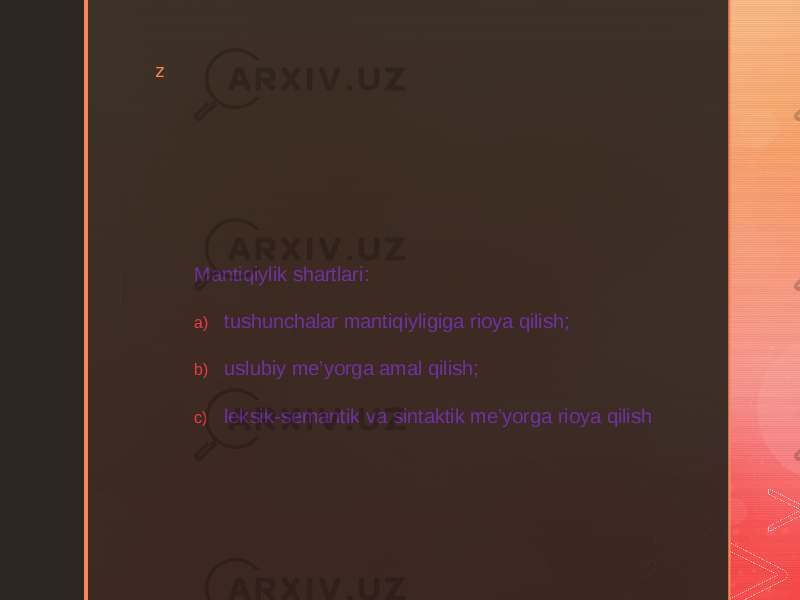 z Mantiqiylik shartlari: a) tushunchalar mantiqiyligiga rioya qilish; b) uslubiy me’yorga amal qilish; c) leksik-semantik va sintaktik me’yorga rioya qilish 