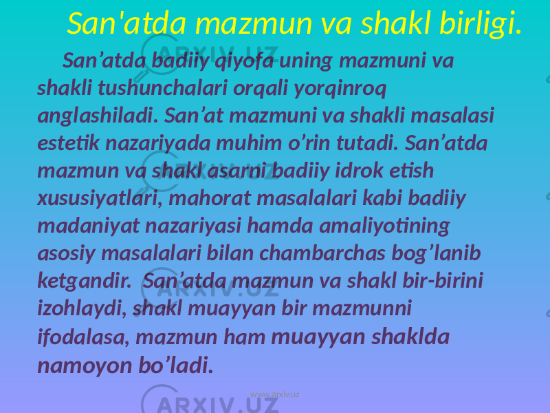 San&#39;atda mazmun va shakl birligi. San’atda badiiy qiyofa uning mazmuni va shakli tushunchalari orqali yorqinroq anglashiladi. San’at mazmuni va shakli masalasi estetik nazariyada muhim o’rin tutadi. San’atda mazmun va shakl asarni badiiy idrok etish xususiyatlari, mahorat masalalari kabi badiiy madaniyat nazariyasi hamda amaliyotining asosiy masalalari bilan chambarchas bog’lanib ketgandir. San’atda mazmun va shakl bir-birini izohlaydi, shakl muayyan bir mazmunni ifodalasa, mazmun ham muayyan shaklda namoyon bo’ladi. www.arxiv.uz 