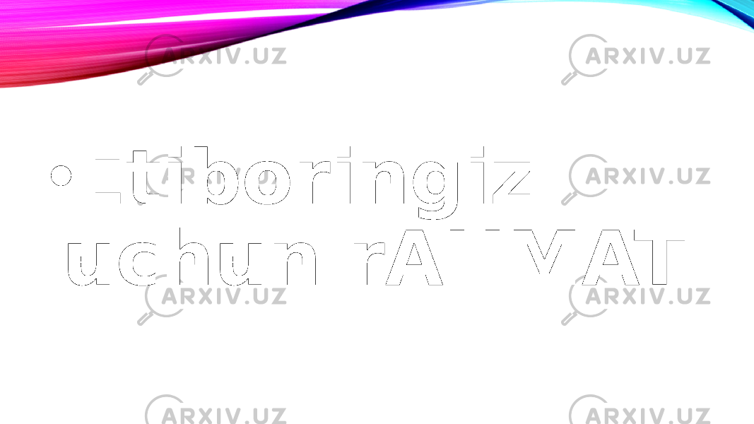 • Etiboringiz uchun rAHMAT 