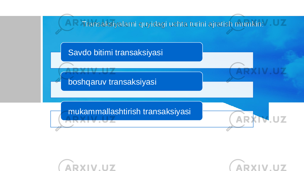 Transaksiyalarni quyidagi uchta turini ajratish mumkin: Savdo bitimi transaksiyasi boshqaruv transaksiyasi mukammallashtirish transaksiyasi 