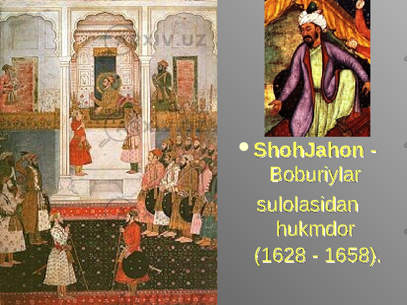  ShohJahonShohJahon  -  -  Boburiylar Boburiylar  sulolasidan sulolasidan hukmdor hukmdor (1628 - 1658).(1628 - 1658). 