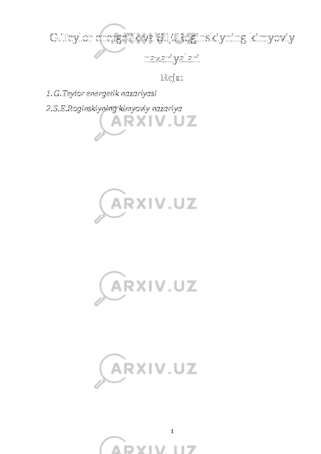 G.Teylor energetik va S.E.Roginskiyning kimyoviy nazariyalari Reja: 1. G.Teylor energetik nazariyasi 2. S.E.Roginskiyning kimyoviy nazariya 1 
