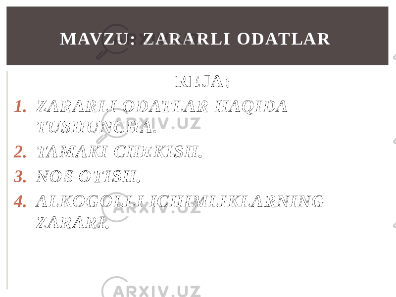 REJA: 1. ZARARLI ODATLAR HAQIDA TUSHUNCHA. 2. TAMAKI CHEKISH. 3. NOS OTISH. 4. ALKOGOLLI ICHIMLIKLARNING ZARARI. M AV Z U : Z A R A R L I O D AT L A R 