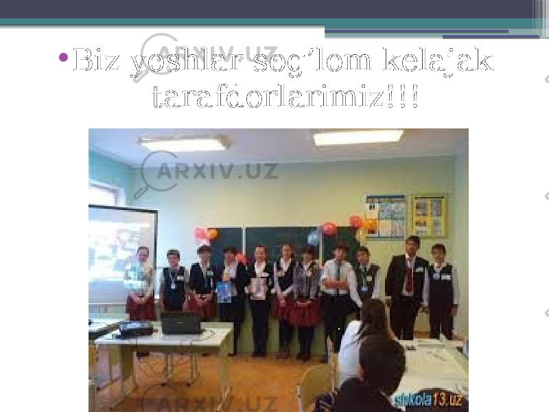 • Biz yoshlar sog’lom kelajak tarafdorlarimiz!!! 