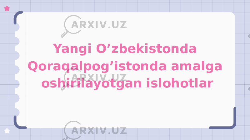 Yangi O’zbekistonda Qoraqalpog’istonda amalga oshirilayotgan islohotlar 