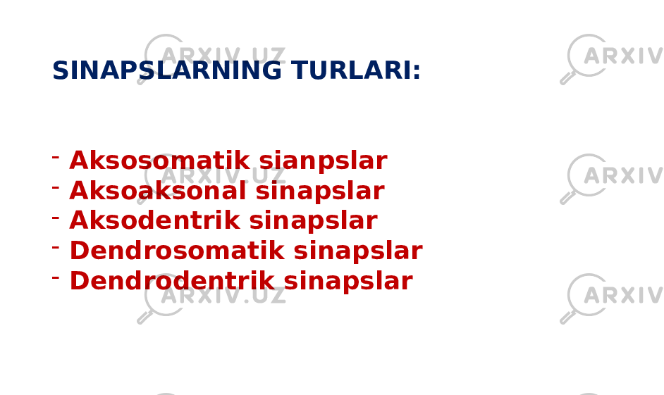 SINAPSLARNING TURLARI: - Aksosomatik sianpslar - Aksoaksonal sinapslar - Aksodentrik sinapslar - Dendrosomatik sinapslar - Dendrodentrik sinapslar 