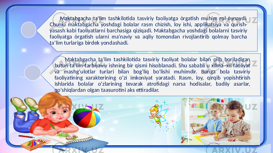 Maktabgacha ta&#39;lim tashkilotida tasviriy faoliyatga òrgatish muhim rol òynaydi. Chunki maktabgacha yoshdagi bolalar rasm chizish, loy ishi, applikatsiya va qurish- yasash kabi faoliyatlarni barchasiga qiziqadi. Maktabgacha yoshdagi bolalarni tasviriy faoliyatga òrgatish ularni ma’naviy va aqliy tomondan rivojlantirib qolmay barcha ta’lim turlariga birdek yondashadi. Maktabgacha ta’lim tashkilotida tasviriy faoliyat bolalar bilan olib boriladigan butun ta’lim-tarbiyaviy ishning bir qismi hisoblanadi. Shu sababli u xilma–xil faoliyat va mashg‘ulotlar turlari bilan bog‘liq bo‘lishi muhimdir. Bunga bola tasviriy faoliyatining xarakterining o‘zi imkoniyat yaratadi. Rasm, loy, qirqib yopishtirish ishlarida bolalar o‘zlarining tevarak atrofidagi narsa hodisalar, badiiy asarlar, qo‘shiqlardan olgan taasurotini aks ettiradilar. 