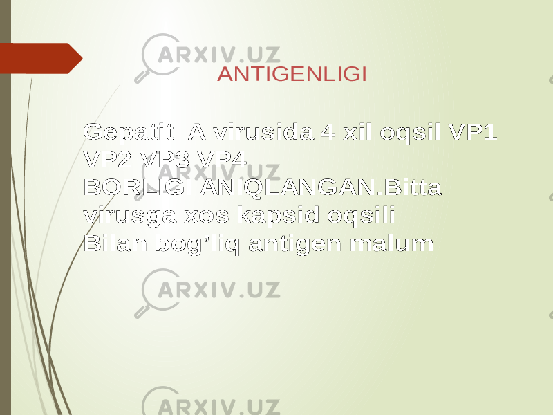 ANTIGENLIGI Gepatit A virusida 4 xil oqsil VP1 VP2 VP3 VP4 BORLIGI ANIQLANGAN.Bitta virusga xos kapsid oqsili Bilan bog’liq antigen malum 