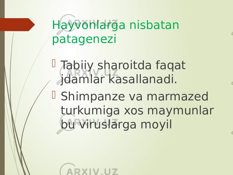 Hayvonlarga nisbatan patagenezi  Tabiiy sharoitda faqat jdamlar kasallanadi.  Shimpanze va marmazed turkumiga xos maymunlar bu viruslarga moyil 