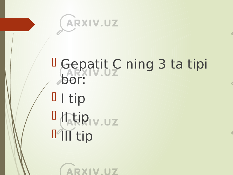  Gepatit C ning 3 ta tipi bor:  I tip  II tip  III tip 