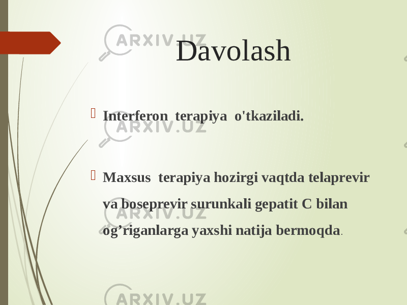 Davolash  Interferon terapiya o&#39;tkaziladi.  Maxsus terapiya hozirgi vaqtda telaprevir va boseprevir surunkali gepatit C bilan og’riganlarga yaxshi natija bermoqda . 