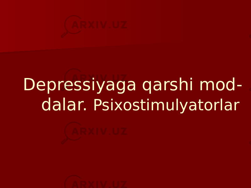  Depressiyaga qarshi mod - dalar. Psixostimulyatorlar 