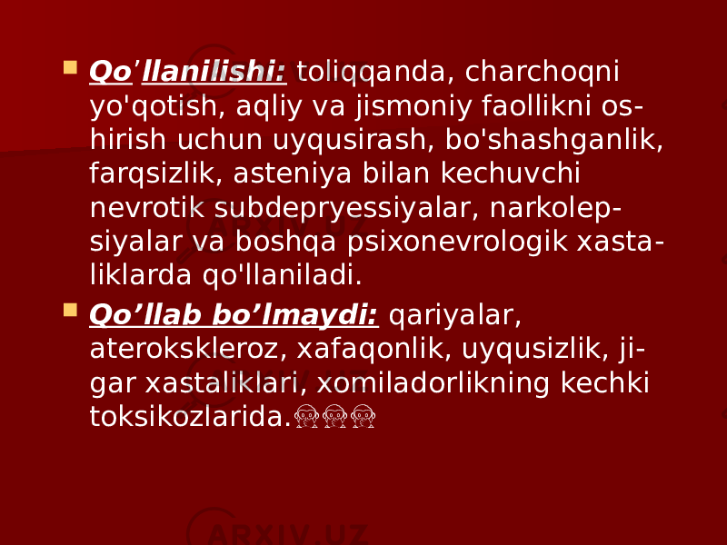  Qo ’ llanilishi: toliqqanda, charchoqni yo&#39;qotish, aqliy va jismoniy faollikni os - hirish uchun uyqusirash, bo&#39;shashganlik, farqsizlik, asteniya bilan kechuvchi nevrotik subdepryessiyalar, narkolep - siyalar va boshqa psixonevrologik xasta - liklarda qo&#39;llaniladi.  Qo’llab bo’lmaydi: qariyalar, aterokskleroz, xafaqonlik, uyqusizlik, ji - gar xastaliklari, xomiladorlikning kechki toksikozlarida.&#55357;&#56906;&#55357;&#56906;&#55357;&#56906; 