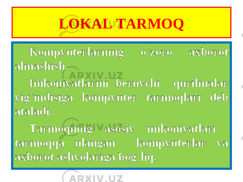 LOKAL TARMOQ Kompyuterlarning o`zoro axborot almashish. Imkoniyatlarini beruvchi qurilmalar yig`indisiga kompyuter tarmoqlari deb ataladi. Tarmoqning asosiy imkoniyatlari tarmoqqa ulangan kompyuterlar va axborot ashyolariga bog`liq. 