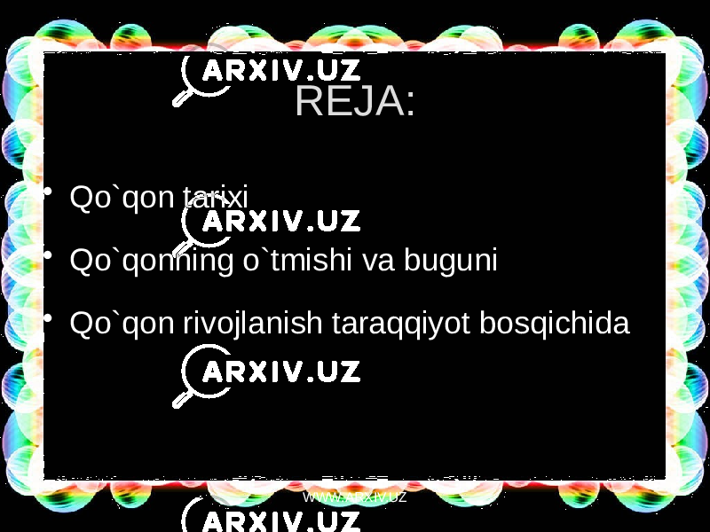 REJA: • Qo`qon tarixi • Qo`qonning o`tmishi va buguni • Qo`qon rivojlanish taraqqiyot bosqichida WWW.ARXIV.UZ 