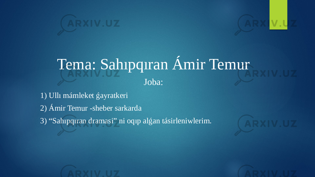 Tema: Sahıpqıran Ámir Temur Joba: 1) Ullı mámleket ǵayratkeri 2) Ámir Temur -sheber sarkarda 3) “Sahıpqıran dramasi” ni oqıp alǵan tásirleniwlerim. 